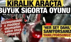 Araç Kiralarken Nelere Dikkat Edilmeli? Kiralık Araçlarda Büyük Sigorta Oyunu!