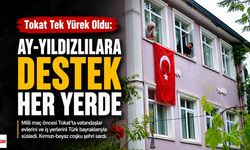 Tokat Tek Yürek Oldu: Ay-Yıldızlılara Destek Her Yerde