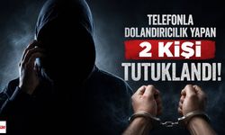 Telefonla Dolandırıcılık Yapan 2 Kişi Tutuklandı