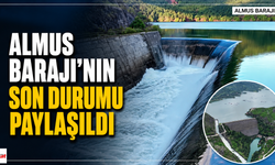 Almus Barajı’nın Son Durumu Paylaşıldı
