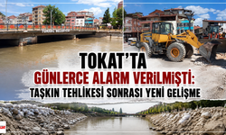 Tokat'ta Günlerce Alarm Verilmişti:Taşkın Tehlikesi Sonrası Yeni Gelişme