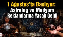 1 Ağustos'ta Başlıyor: Astrolog ve Medyum Reklamlarına Yasak Geldi