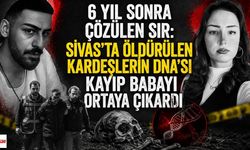 6 Yıl Sonra Çözülen Sır: Sivas'ta Öldürülen Kardeşlerin DNA'sı Kayıp Babayı Ortaya Çıkardı