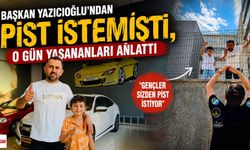Başkan Yazıcıoğlu'ndan Pist İstemişti, O Gün Yaşananları Anlattı