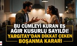 Bu Cümleyi Kuran Eş Ağır Kusurlu Sayıldı! Yargıtay'dan Dikkat Çeken Boşanma Kararı