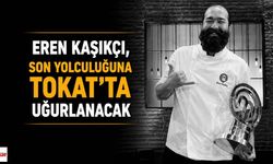 Eren Kaşıkçı, Son Yolculuğuna Tokat'ta Uğurlanacak