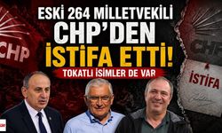 Eski 264 milletvekili CHP'den istifa etti: Tokatlı İsimler de Var