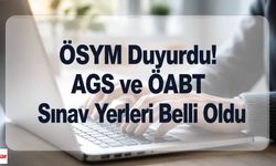 ÖSYM Duyurdu! AGS ve ÖABT Sınav Yerleri Belli Oldu