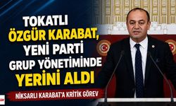 Tokatlı Özgür Karabat, Yeni Parti Grup Yönetiminde Yerini Aldı