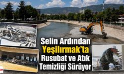 Selin Ardından Yeşilırmak’ta Rusubat ve Atık Temizliği Sürüyor