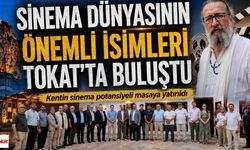 Sinema Dünyasının Ünlü İsimleri Tarihi Kent Tokat'ta Buluştu
