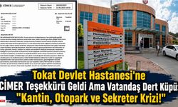 Tokat Devlet Hastanesi'ne CİMER Teşekkürü Geldi Ama Vatandaş Dert Küpü: "Kantin, Otopark ve Sekreter Krizi!"