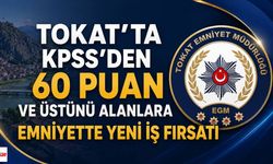 Tokat'ta KPSS'den 60 Puan ve Üstünü Alanlara Emniyette Yeni İş Fırsatı