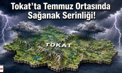 Tokat'ta Temmuz Ortasında Sağanak Serinliği!