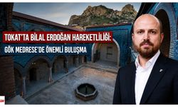 Tokat’ta Bilal Erdoğan Hareketliliği: Gök Medrese’de Önemli Buluşma
