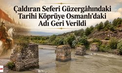 Çaldıran Seferi Güzergâhındaki Tarihi Köprüye Osmanlı'daki Adı Geri Verildi