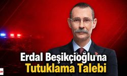 Erdal Beşikçioğlu'na Tutuklama Talebi
