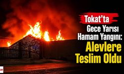 Tokat’ta Gece Yarısı Hamam Yangını: Alevlere Teslim Oldu