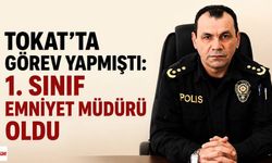 Tokat’ta görev yapmıştı: 1. Sınıf Emniyet Müdürü oldu