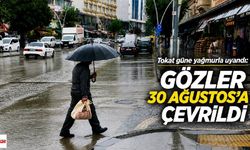 Tokat Güne Yağmurla Uyandı: Gözler 30 Ağustos’a Çevrildi