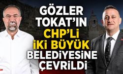 Gözler Tokat’ın CHP’li İki Büyük Belediyesine Çevrildi