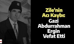 Zile'nin Acı Kaybı: Gazi Abdurrahman Ergin Vefat Etti