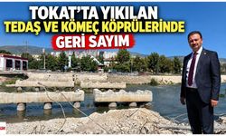 Tokat'ta yıkılan TEDAŞ ve Kömeç köprülerinde geri sayım