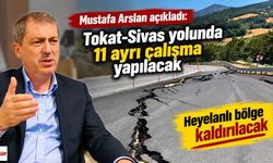 Mustafa Arslan açıkladı: Tokat-Sivas yolunda 11 ayrı çalışma yapılacak, Heyelanlı bölge kaldırılacak