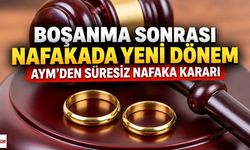 Boşanma Sonrası Nafakada Yeni Dönem: AYM’den Süresiz Nafaka Kararı