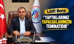 Lütfi Bora: “Yaptıklarımız yapacaklarımızın teminatıdır”