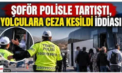 Şoför Polisle Tartıştı, Yolculara Ceza Kesildi İddiası