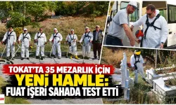 Tokat’ta 35 Mezarlık İçin Yeni Hamle: Fuat İşeri Sahada Test Etti
