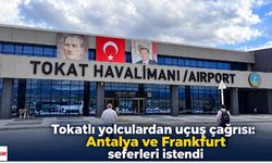 Tokatlı yolculardan uçuş çağrısı: Antalya ve Frankfurt seferleri istendi