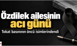 Özdilek ailesinin acı günü: Tokat basınının öncü isimlerindendi