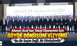 Ahmet Arat’tan Tokat Ekonomisi İçin Büyük Dönüşüm Vizyonu: “Bu Bir Seçim Değil, Bir Dönüşümdür”