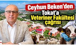 Ceyhun Beken’den Tokat’a Veteriner Fakültesi çağrısı