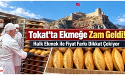 Tokat’ta Ekmeğe Zam Geldi! Halk Ekmek ile Fiyat Farkı Dikkat Çekiyor