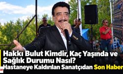 Hakkı Bulut Kimdir, Kaç Yaşında ve Sağlık Durumu Nasıl? Hastaneye Kaldırılan Sanatçıdan Son Haber