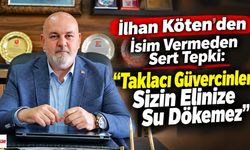İlhan Köten'den İsim Vermeden Sert Tepki: "Taklacı Güvercinler Sizin Elinize Su Dökemez"