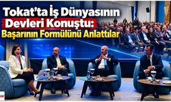 Tokat’ta İş Dünyasının Devleri Konuştu: Başarının Formülünü Anlattılar
