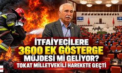 İtfaiyecilere 3600 Ek Gösterge Müjdesi mi Geliyor? Tokat Milletvekili Harekete Geçti