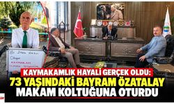 Kaymakamlık Hayali Gerçek Oldu: 73 Yaşındaki Bayram Özatalay Makam Koltuğuna Oturdu