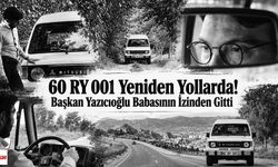 60 RY 001 Yeniden Yollarda! Başkan Yazıcıoğlu Babasının İzinden Gitti