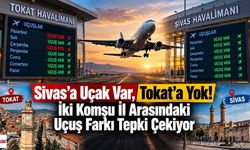 Sivas’a Uçak Var, Tokat’a Yok! İki Komşu İl Arasındaki Uçuş Farkı Tepki Çekiyor