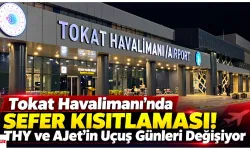Tokat Havalimanı'nda Sefer Kısıtlaması! THY ve AJet'in Uçuş Günleri Değişiyor