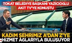 Tokat Belediye Başkanı Yazıcıoğlu Akit TV’de Anlattı: Şehrin Çehresi Değişiyor