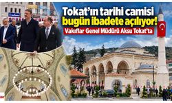 Tokat’ın tarihi camii bugün ibadete açılıyor! Vakıflar Genel Müdürü Aksu Tokat’ta