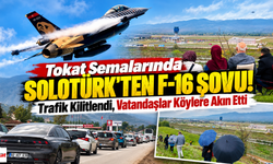 Tokat Semalarında SOLOTÜRK'ten F-16 Şovu! Trafik Kilitlendi, Vatandaşlar Köylere Akın Etti