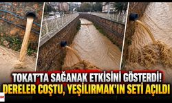Tokat’ta Sağanak Etkisini Gösterdi! Dereler Coştu, Yeşilırmak’ın Seti Açıldı