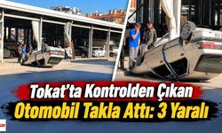 Tokat’ta kontrolden çıkan otomobil takla attı: 3 yaralı